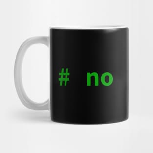 # no comment (Python/Perl/mySQL/Shell) Mug